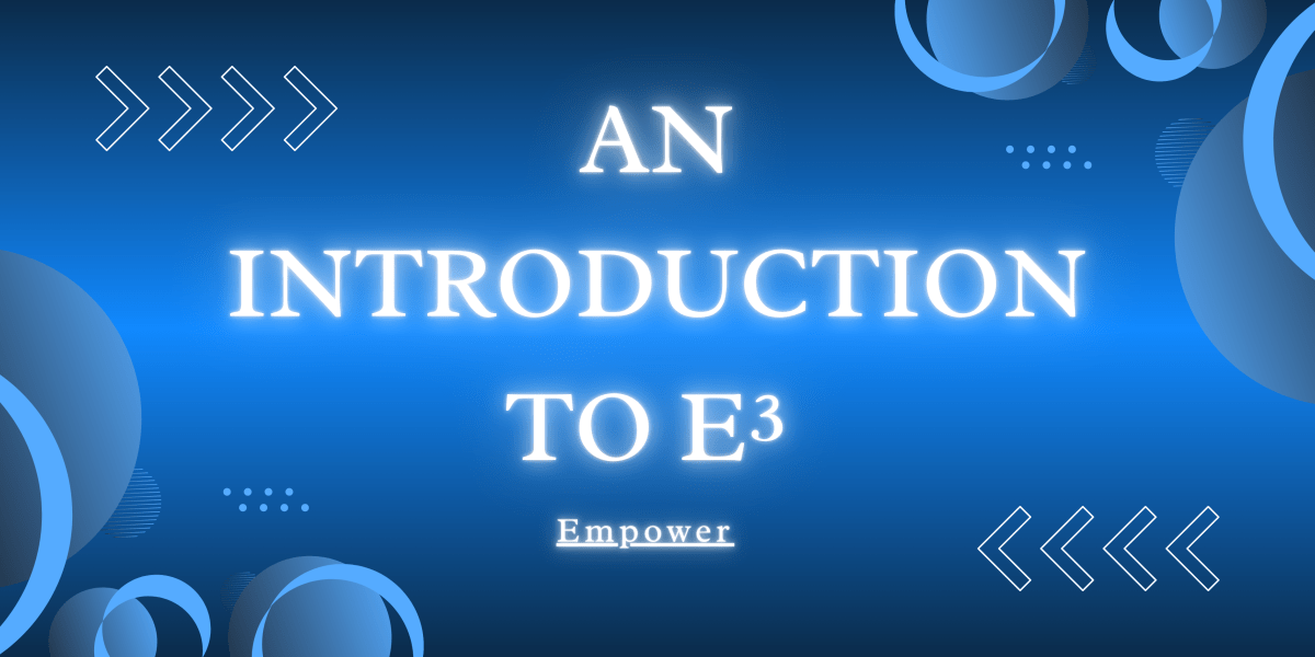 An Introduction to E³ Part 1: EMPOWER
